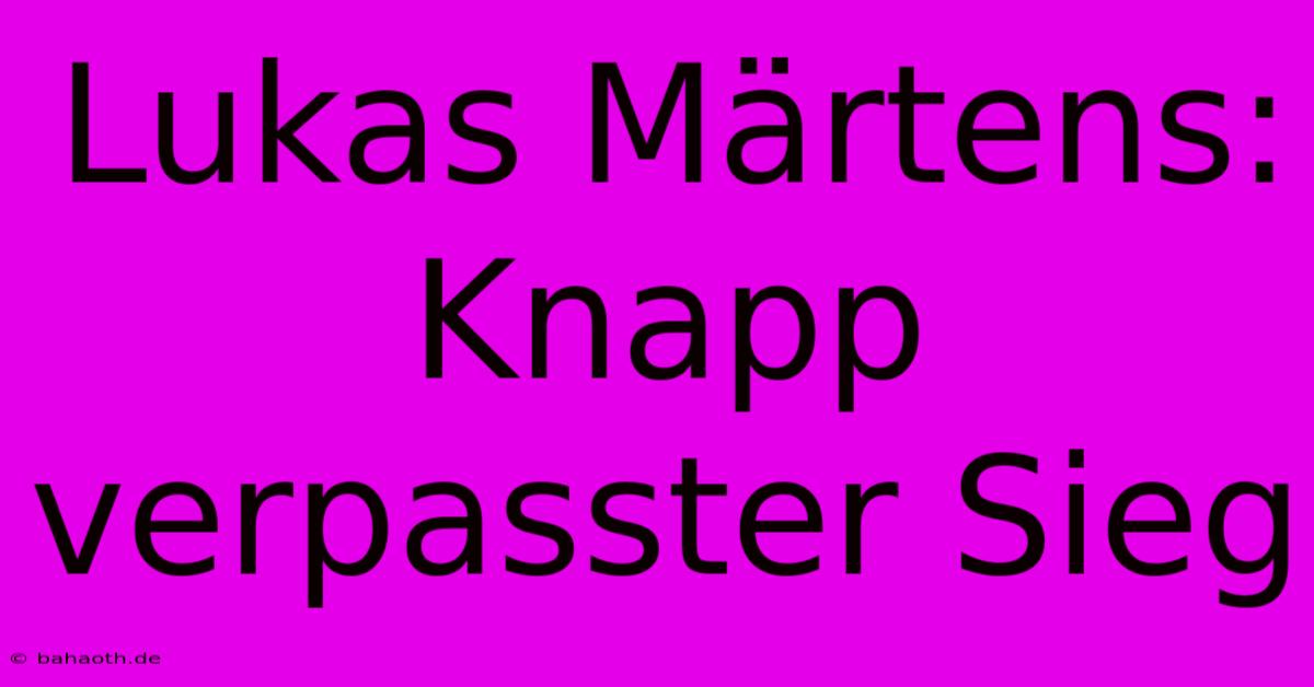 Lukas Märtens: Knapp Verpasster Sieg