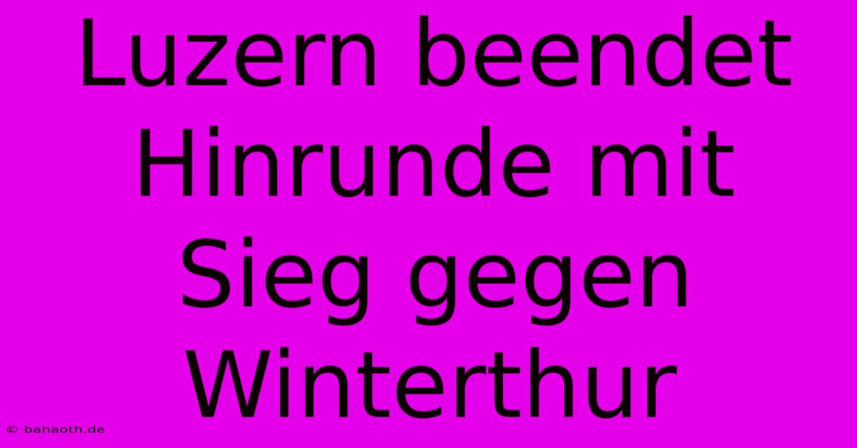 Luzern Beendet Hinrunde Mit Sieg Gegen Winterthur