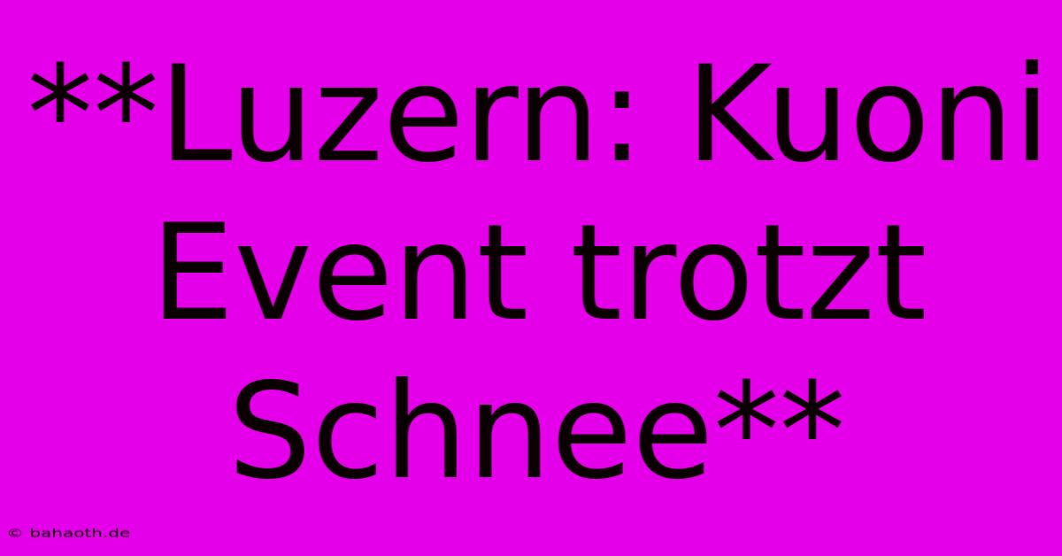 **Luzern: Kuoni Event Trotzt Schnee**