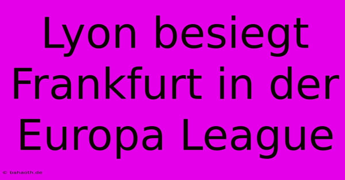 Lyon Besiegt Frankfurt In Der Europa League