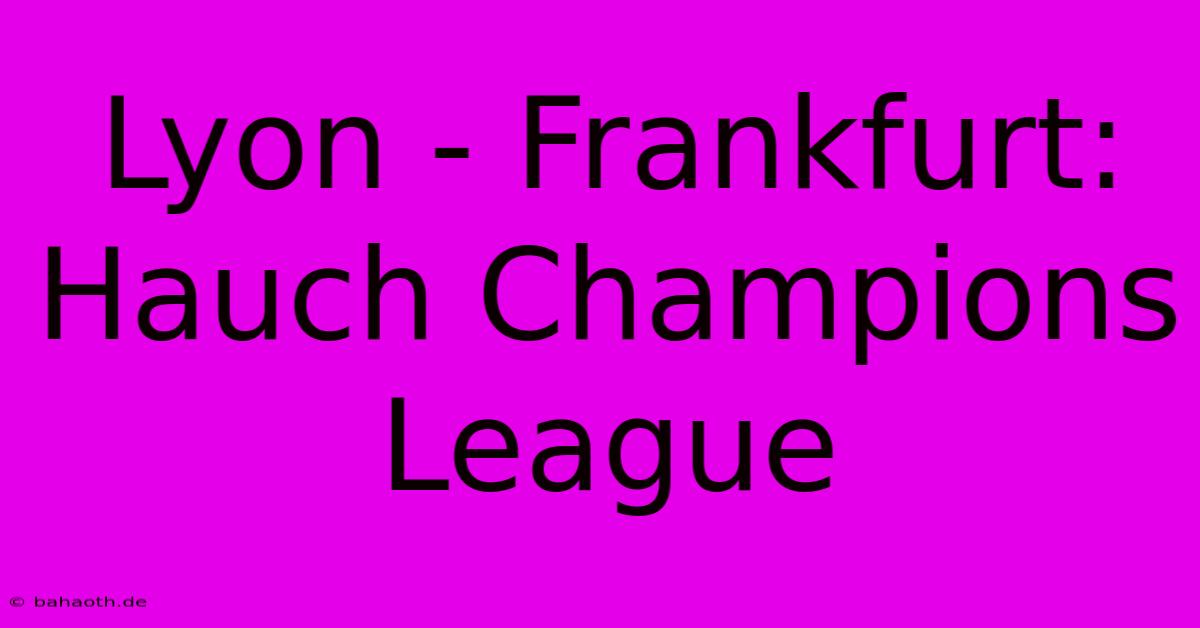 Lyon - Frankfurt: Hauch Champions League