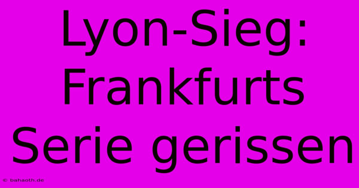 Lyon-Sieg: Frankfurts Serie Gerissen