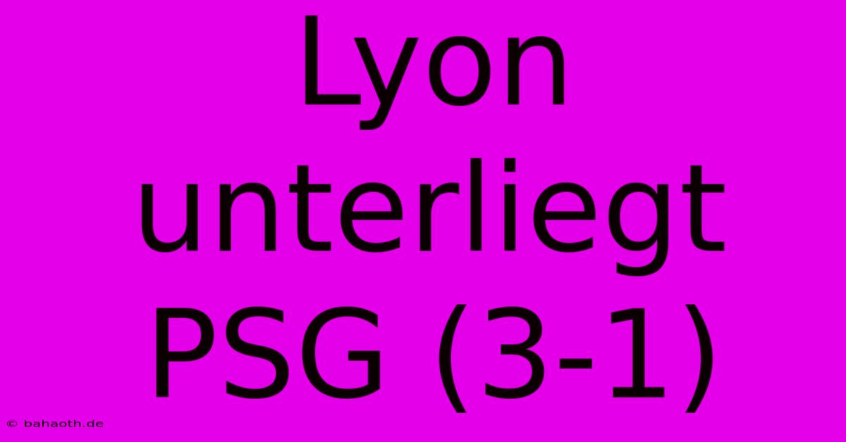 Lyon Unterliegt PSG (3-1)