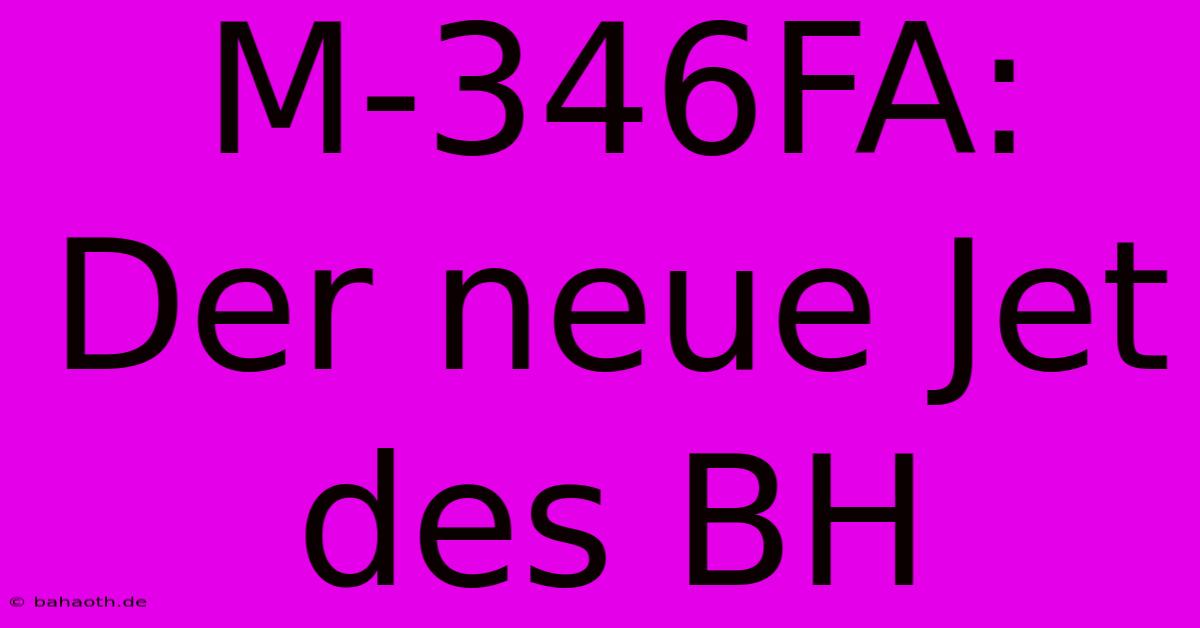 M-346FA: Der Neue Jet Des BH