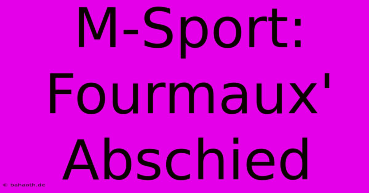 M-Sport: Fourmaux' Abschied