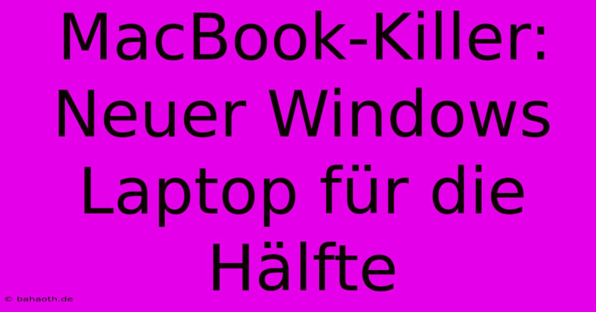 MacBook-Killer: Neuer Windows Laptop Für Die Hälfte