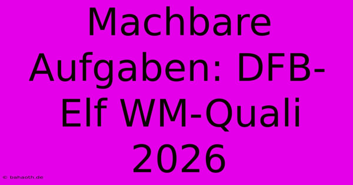 Machbare Aufgaben: DFB-Elf WM-Quali 2026