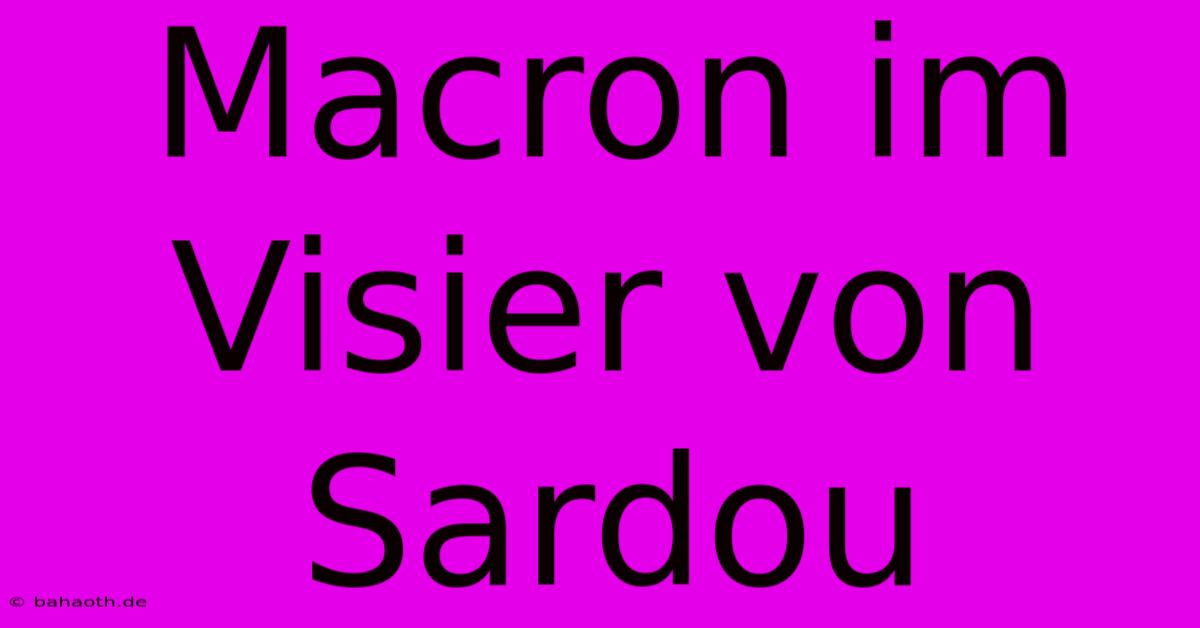 Macron Im Visier Von Sardou