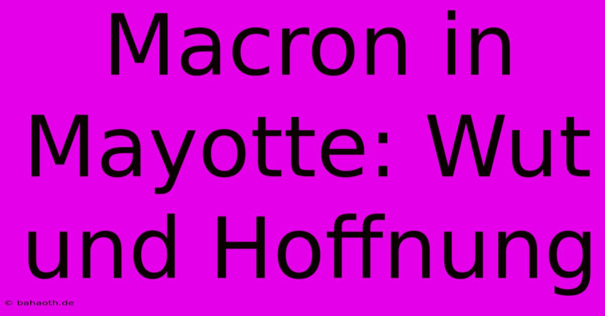 Macron In Mayotte: Wut Und Hoffnung