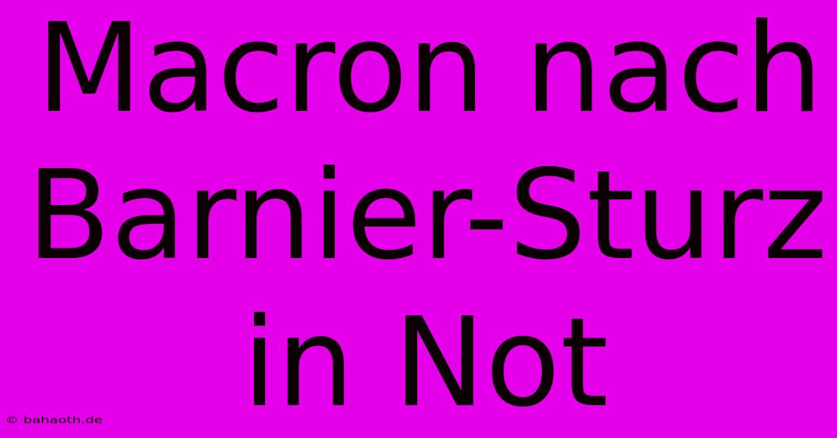 Macron Nach Barnier-Sturz In Not