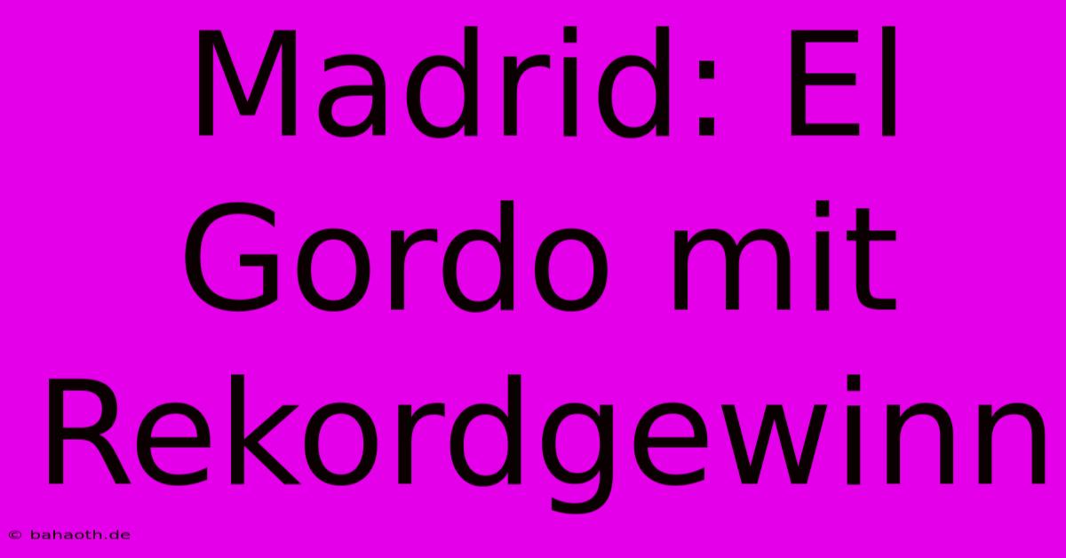 Madrid: El Gordo Mit Rekordgewinn