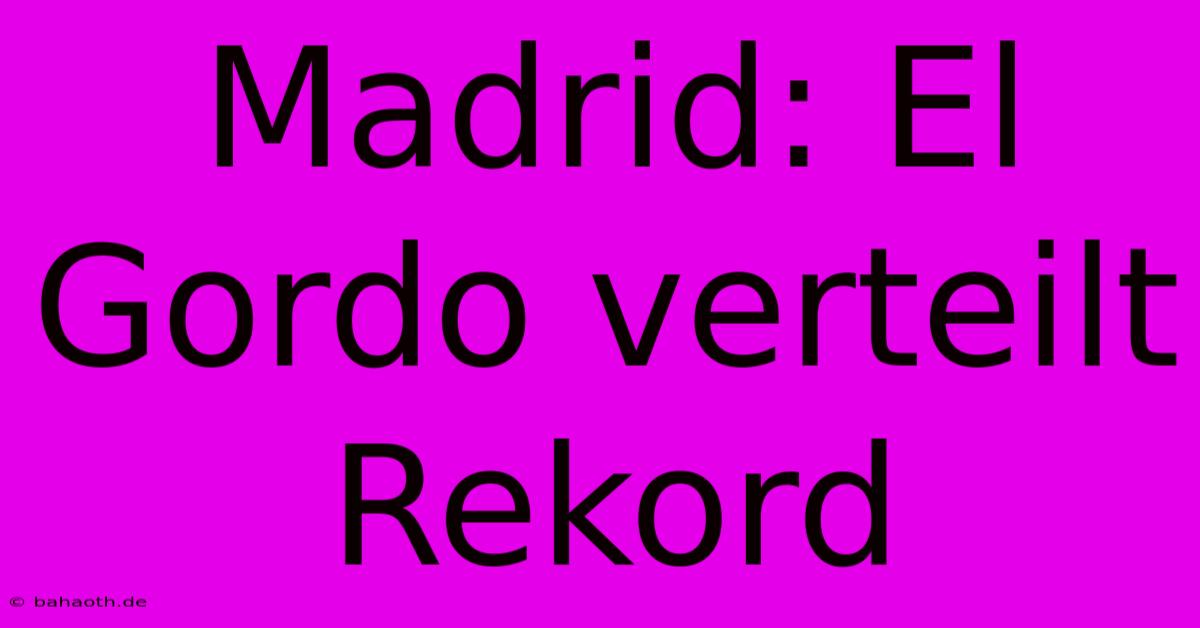 Madrid: El Gordo Verteilt Rekord