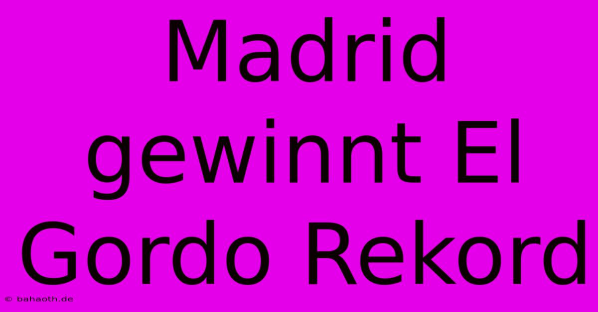 Madrid Gewinnt El Gordo Rekord