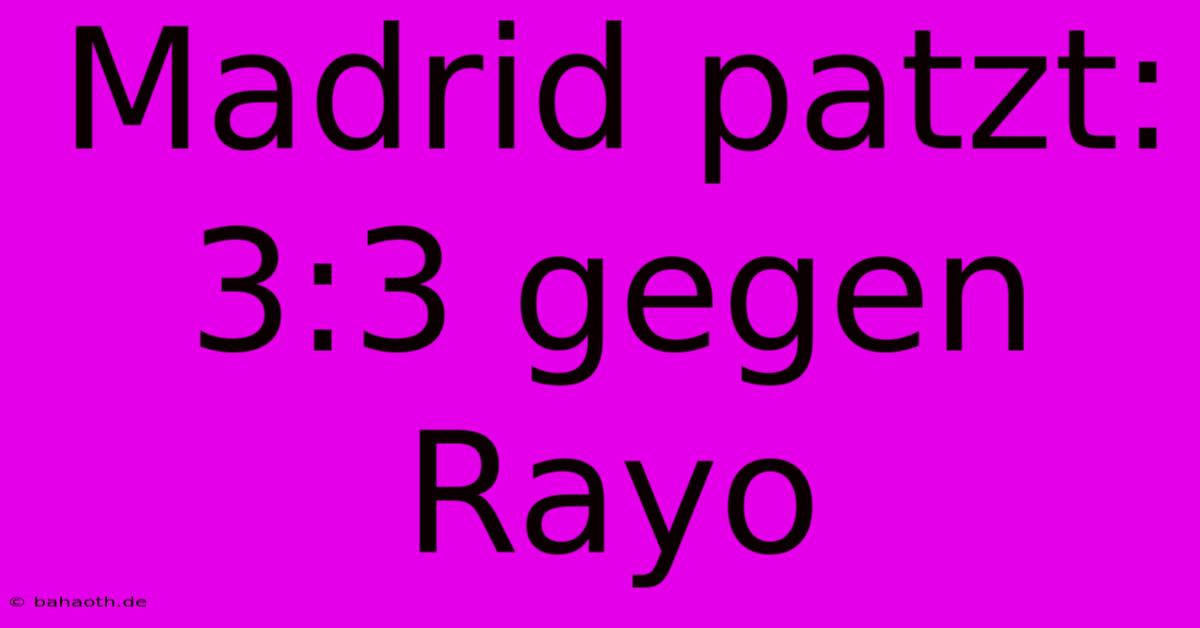 Madrid Patzt: 3:3 Gegen Rayo