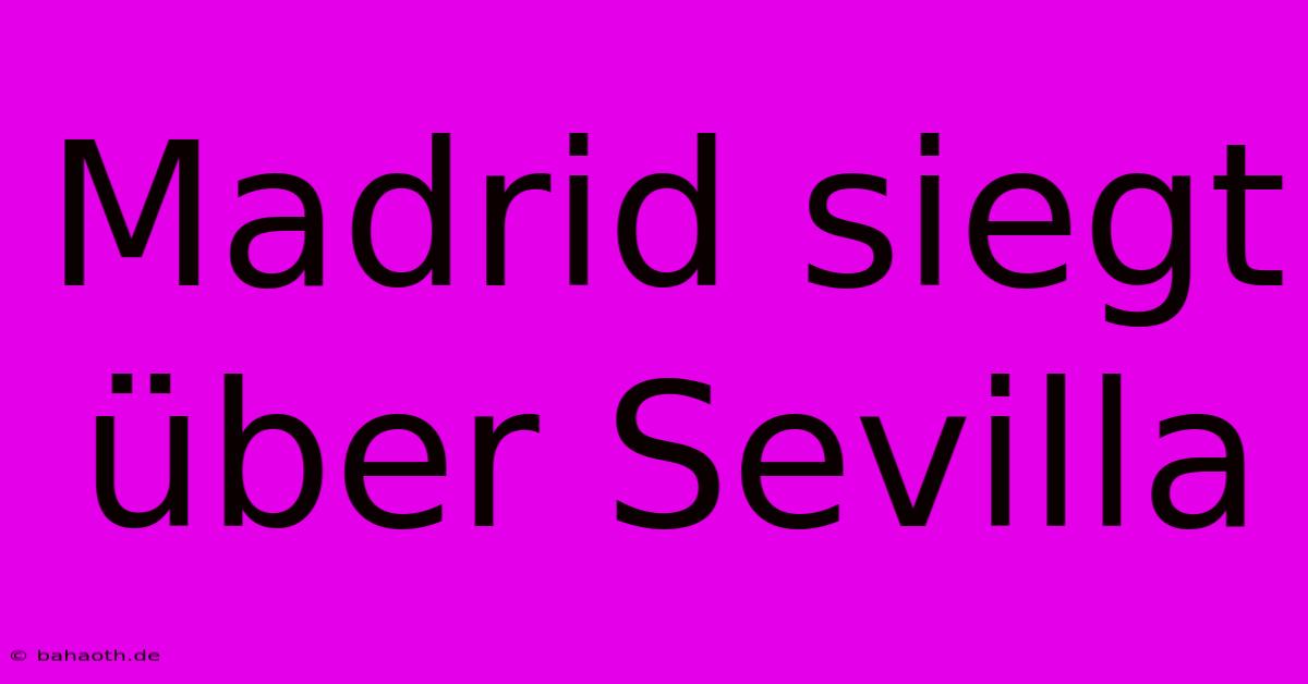 Madrid Siegt Über Sevilla