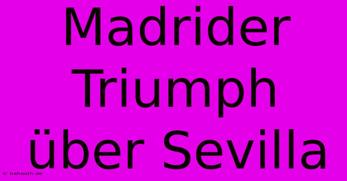 Madrider Triumph Über Sevilla