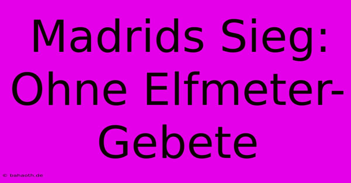 Madrids Sieg: Ohne Elfmeter-Gebete