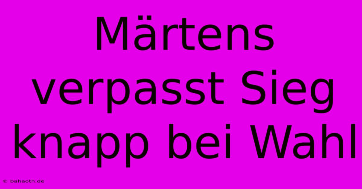 Märtens Verpasst Sieg Knapp Bei Wahl