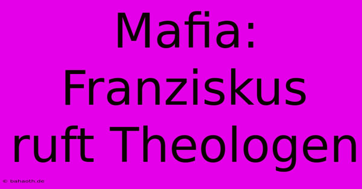 Mafia: Franziskus Ruft Theologen