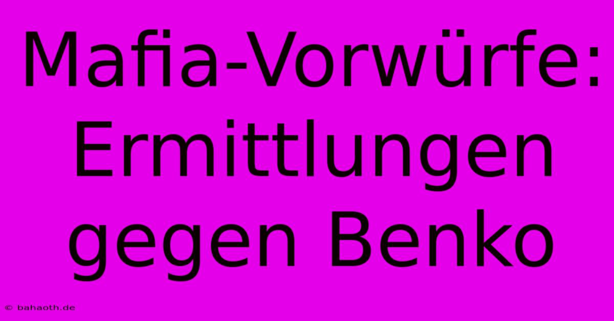 Mafia-Vorwürfe: Ermittlungen Gegen Benko