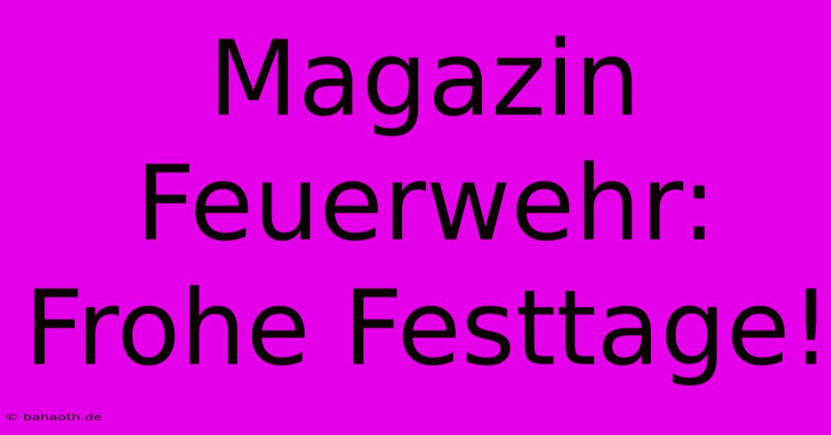 Magazin Feuerwehr: Frohe Festtage!