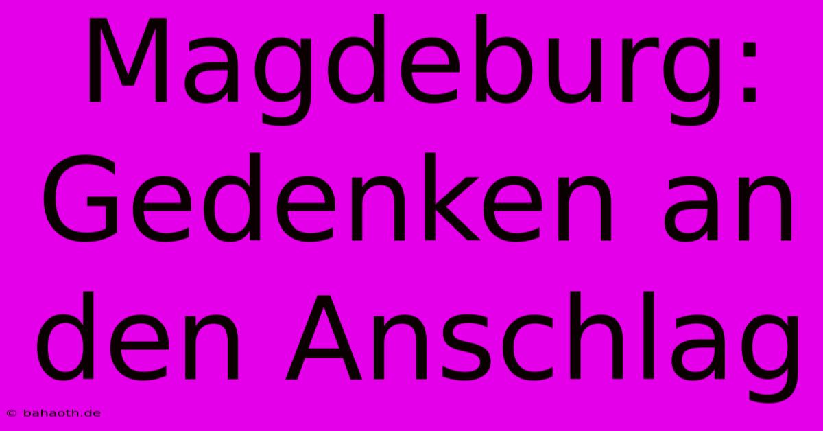 Magdeburg: Gedenken An Den Anschlag