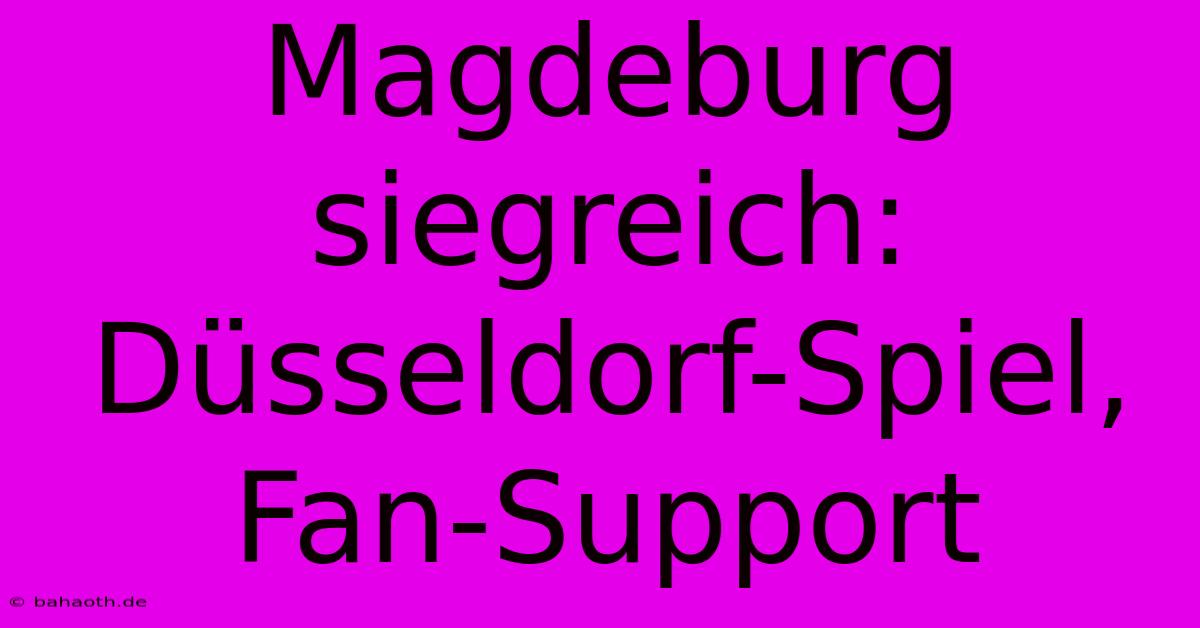 Magdeburg Siegreich: Düsseldorf-Spiel, Fan-Support