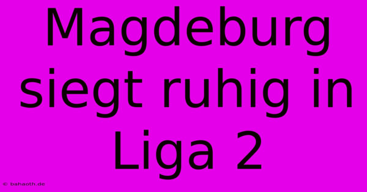 Magdeburg Siegt Ruhig In Liga 2