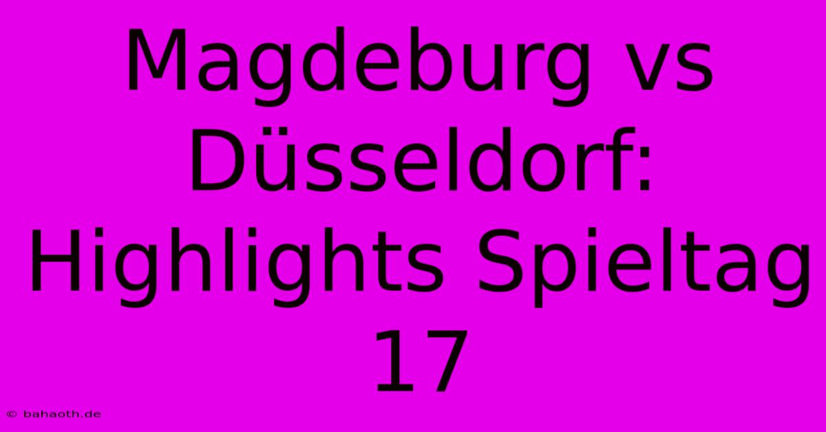 Magdeburg Vs Düsseldorf: Highlights Spieltag 17