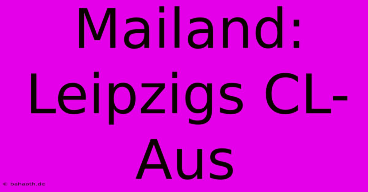 Mailand: Leipzigs CL-Aus