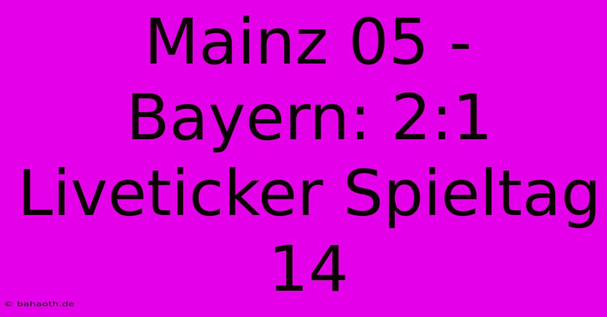 Mainz 05 - Bayern: 2:1 Liveticker Spieltag 14