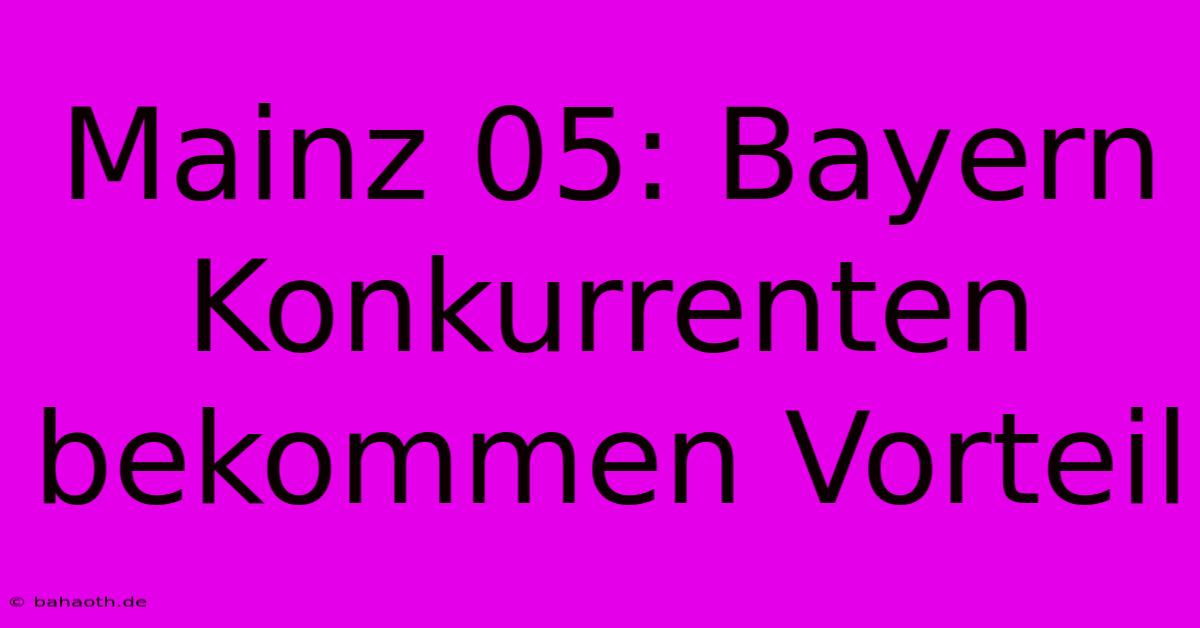 Mainz 05: Bayern Konkurrenten Bekommen Vorteil