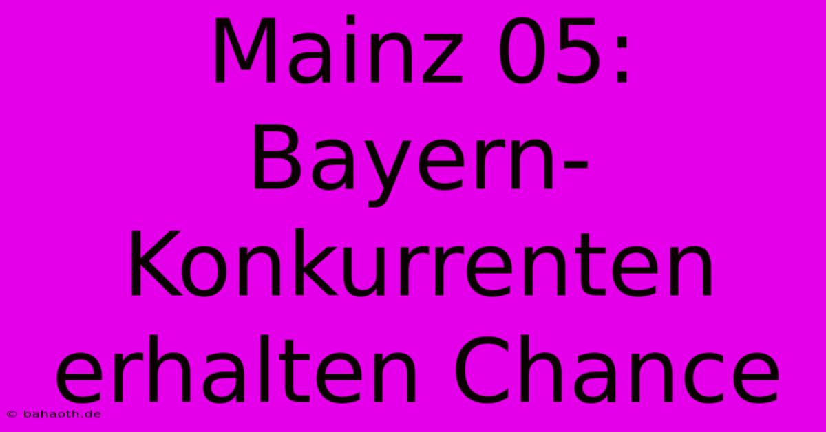 Mainz 05: Bayern-Konkurrenten Erhalten Chance