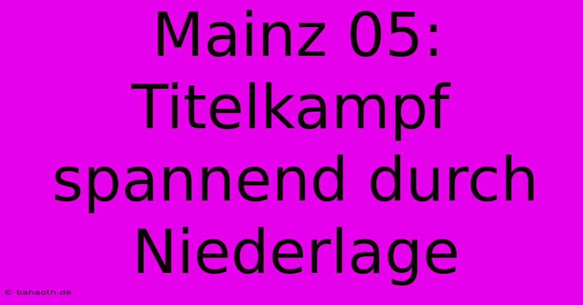 Mainz 05: Titelkampf Spannend Durch Niederlage