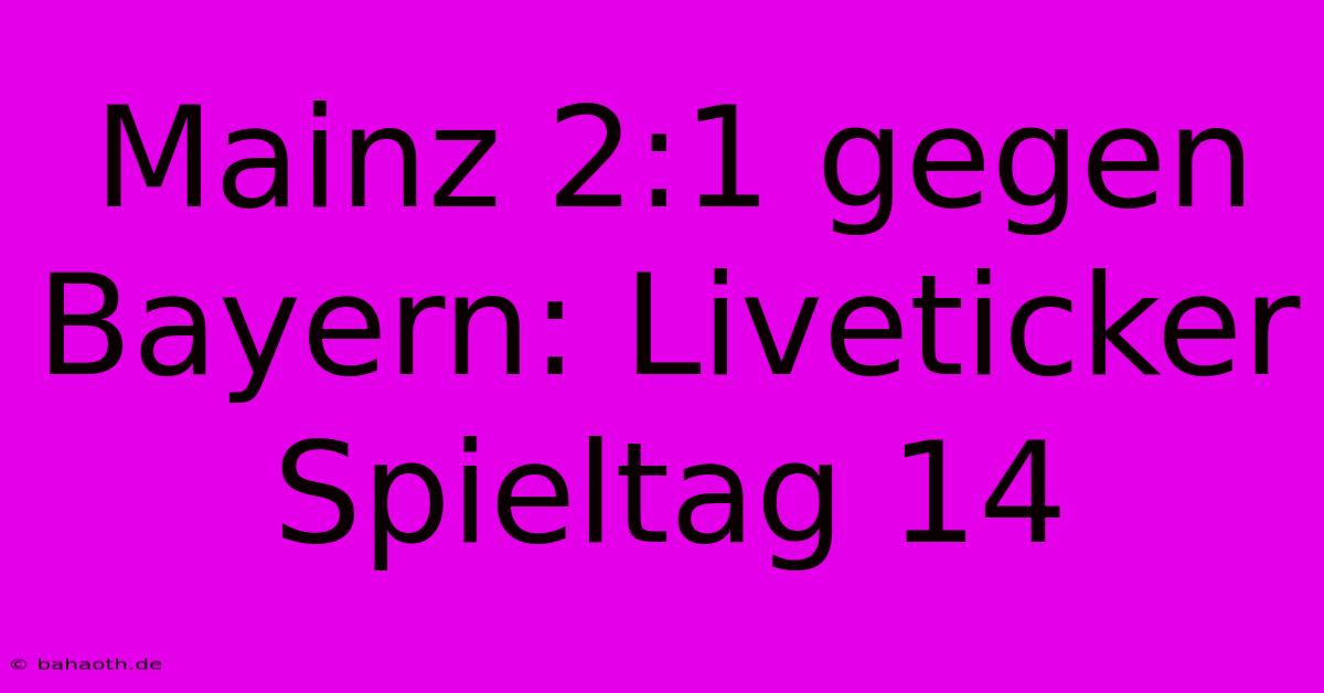 Mainz 2:1 Gegen Bayern: Liveticker Spieltag 14