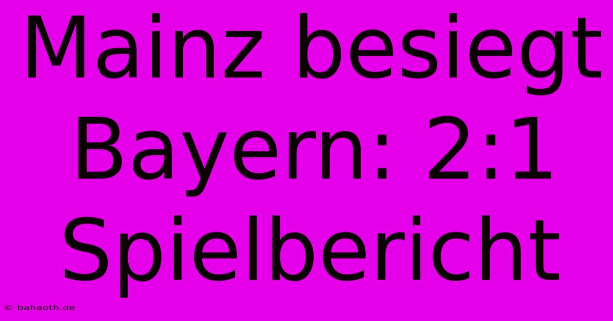 Mainz Besiegt Bayern: 2:1 Spielbericht