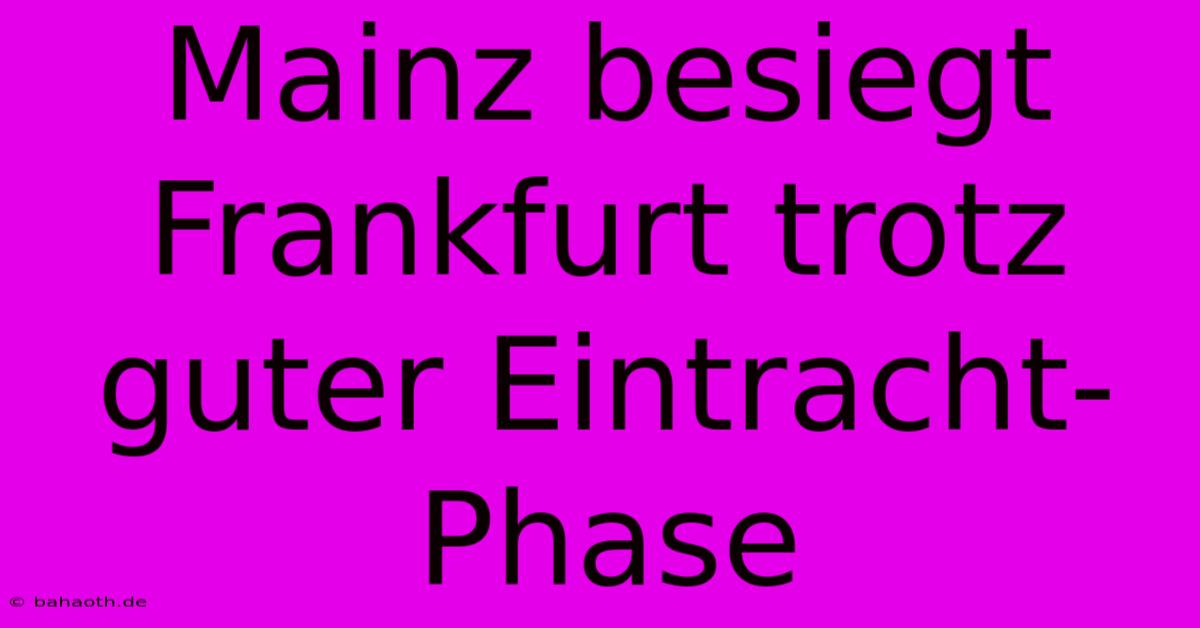 Mainz Besiegt Frankfurt Trotz Guter Eintracht-Phase