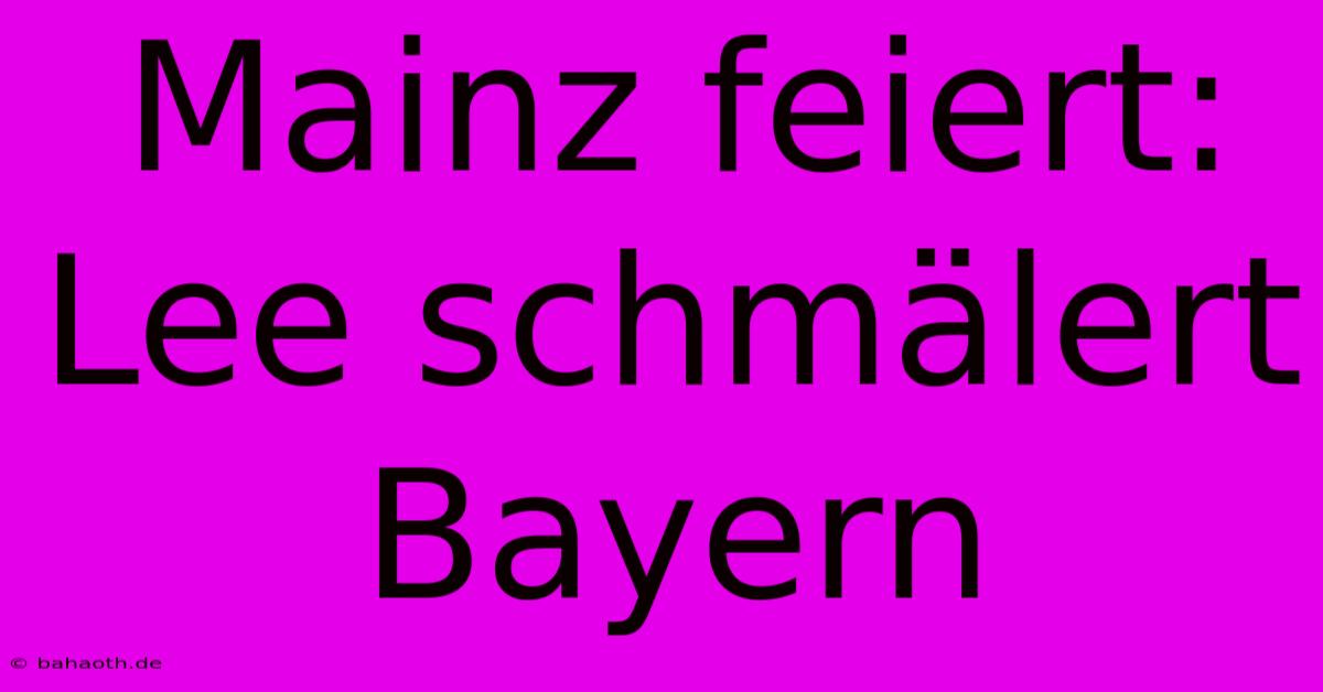 Mainz Feiert: Lee Schmälert Bayern