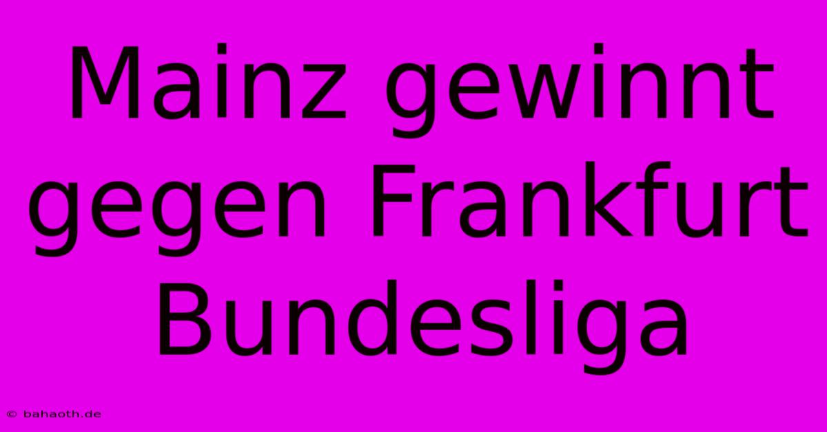 Mainz Gewinnt Gegen Frankfurt Bundesliga