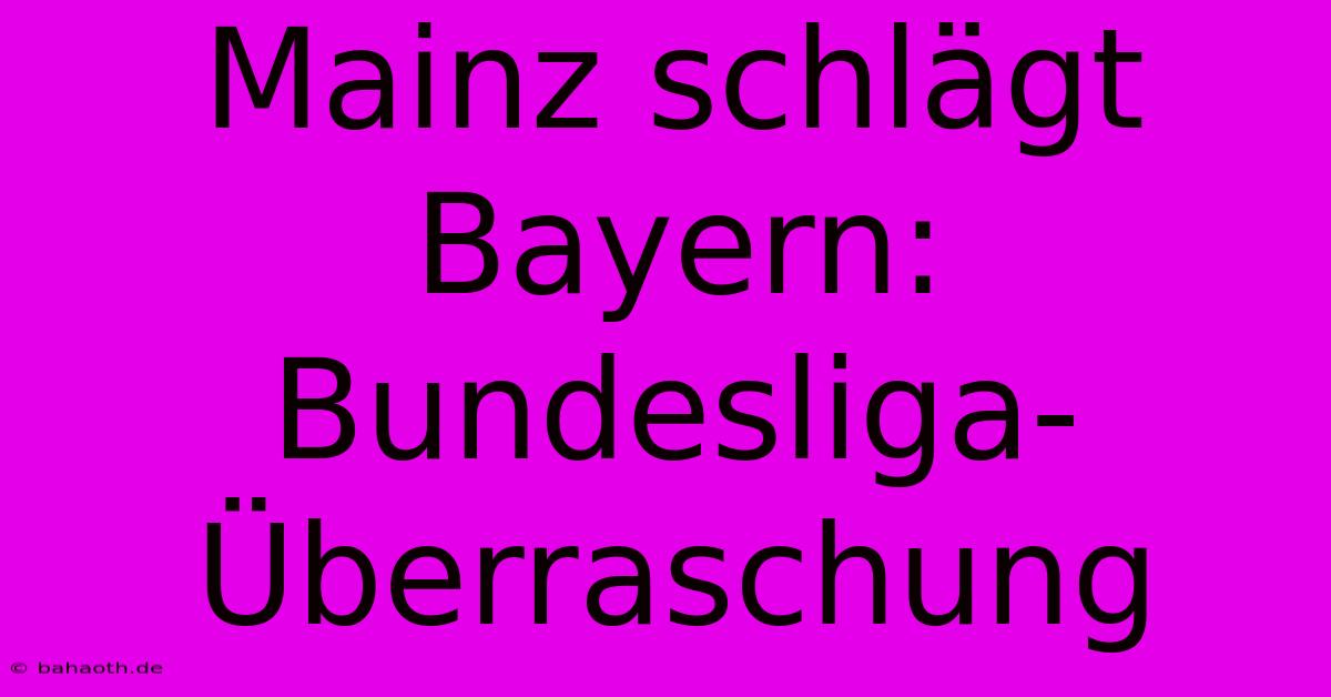 Mainz Schlägt Bayern: Bundesliga-Überraschung