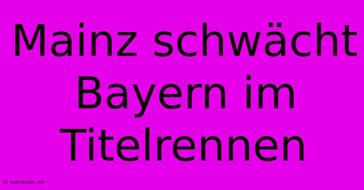 Mainz Schwächt Bayern Im Titelrennen