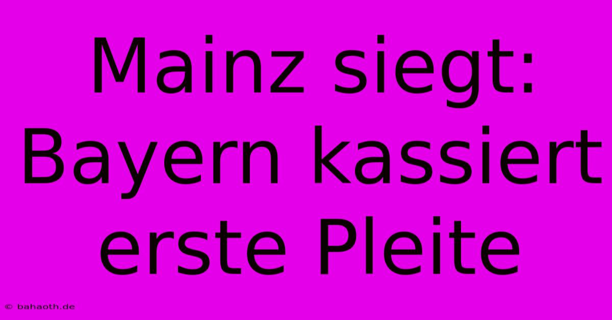 Mainz Siegt: Bayern Kassiert Erste Pleite