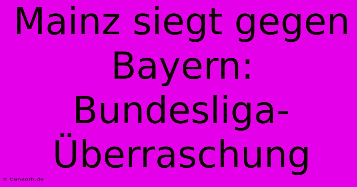 Mainz Siegt Gegen Bayern: Bundesliga-Überraschung