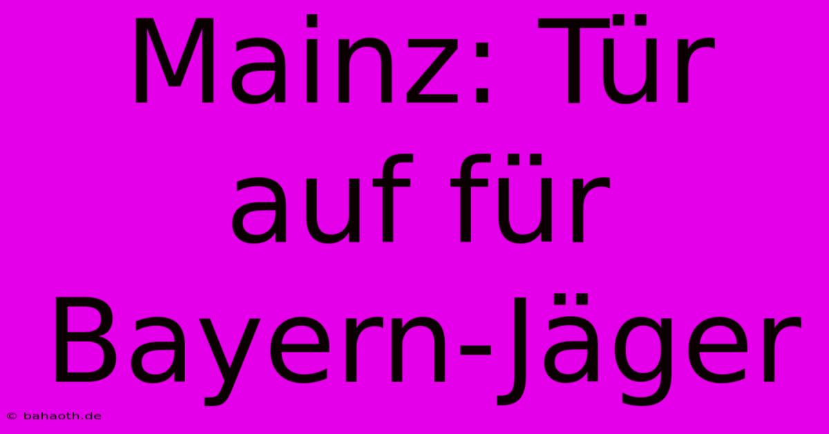 Mainz: Tür Auf Für Bayern-Jäger