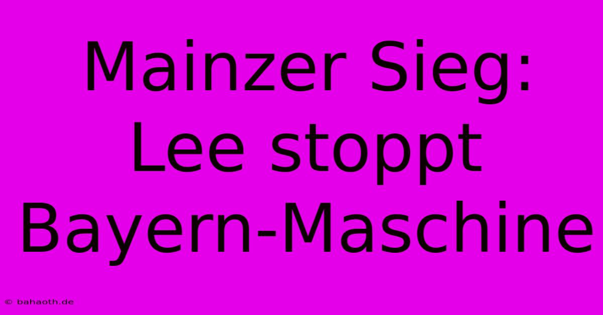 Mainzer Sieg: Lee Stoppt Bayern-Maschine