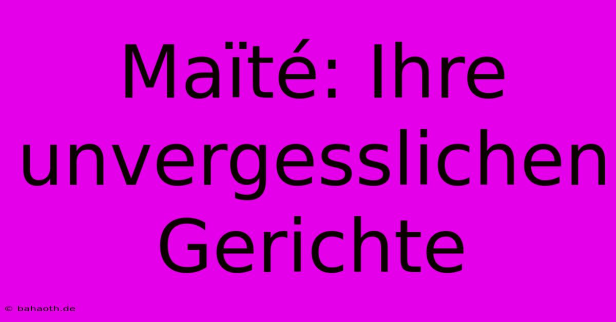 Maïté: Ihre Unvergesslichen Gerichte