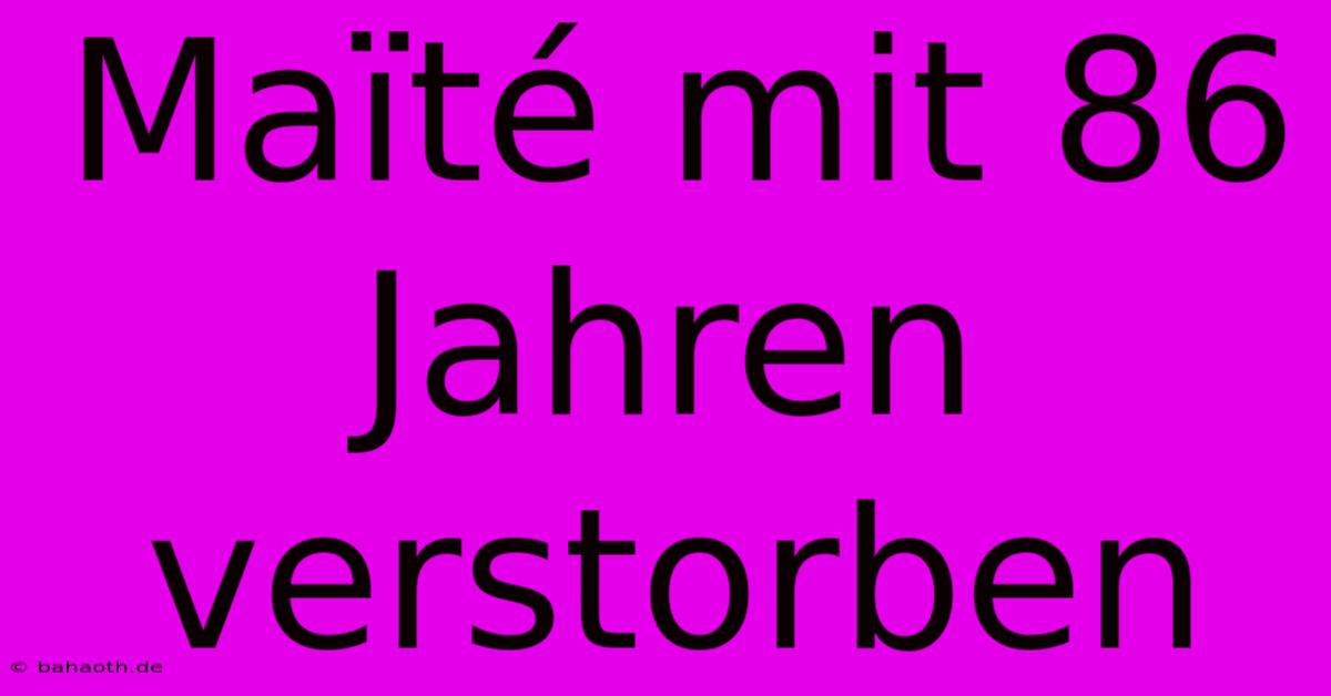 Maïté Mit 86 Jahren Verstorben