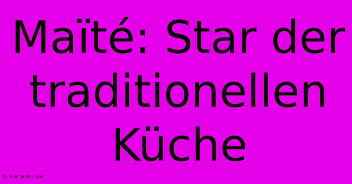 Maïté: Star Der Traditionellen Küche