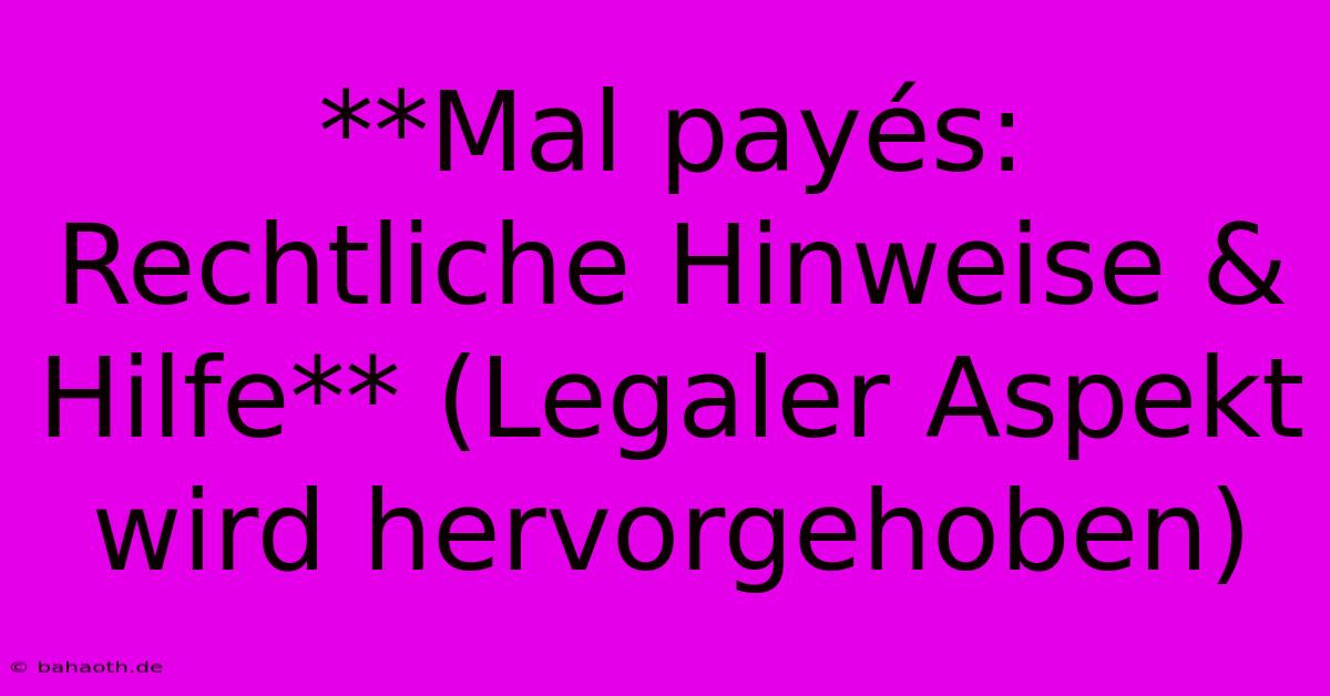 **Mal Payés: Rechtliche Hinweise & Hilfe** (Legaler Aspekt Wird Hervorgehoben)