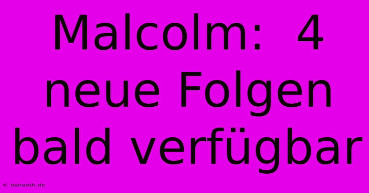 Malcolm:  4 Neue Folgen Bald Verfügbar